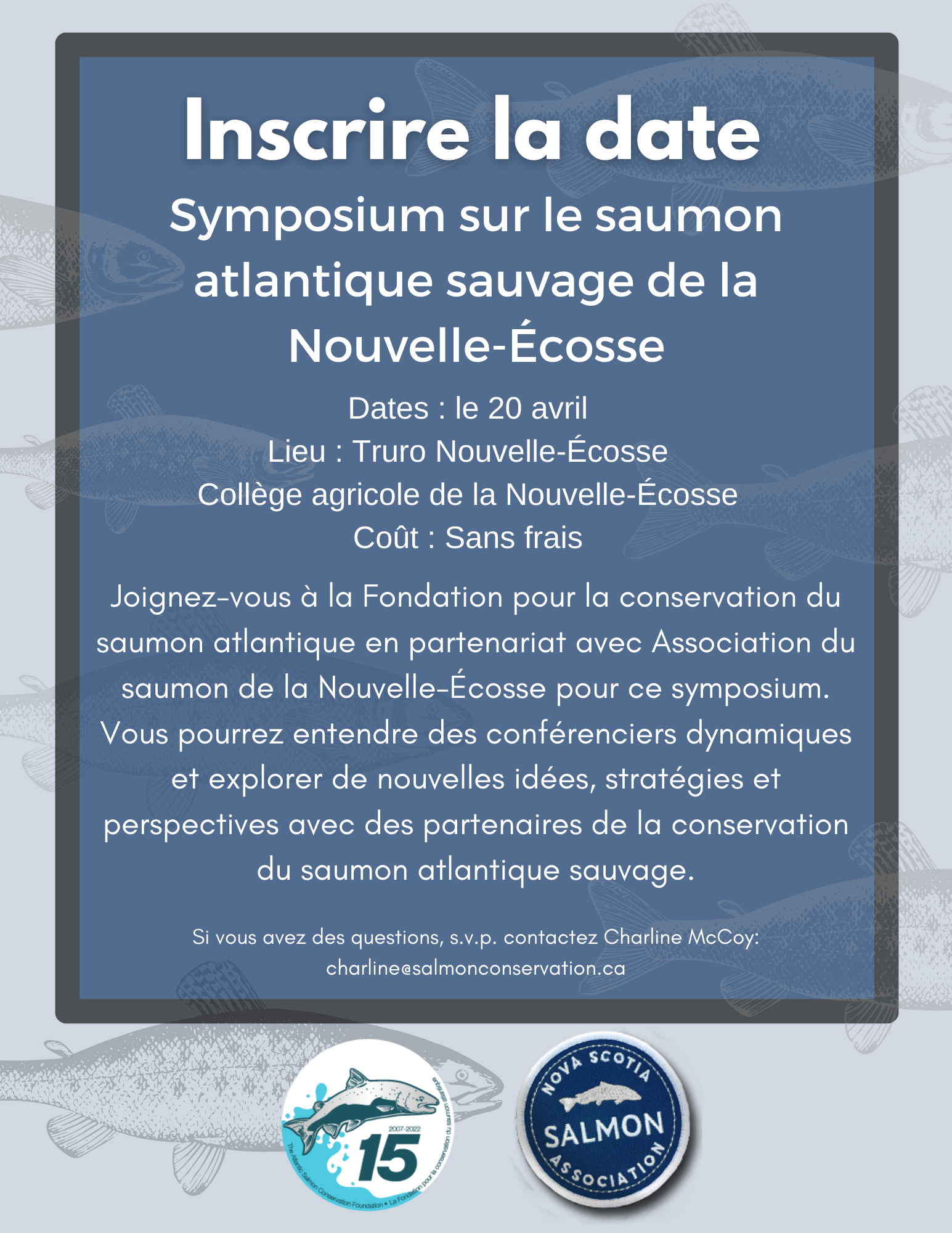 Joignez-vous à la Fondation pour la conservation du saumon atlantique en partnenariat avec Association du saumon de la Nouvelle-Écosse pour ce symposium. Vous pourrez entendre des conférenciers dynamiques et explorer de nouvelles idées, stratégies et perspectives avec des partenaires de la conservation du saumon atlantique sauvage.